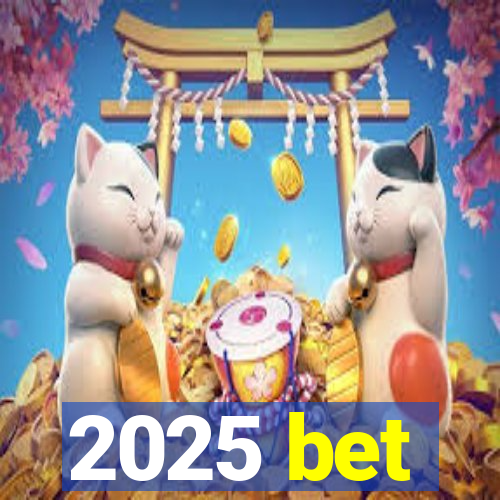 2025 bet